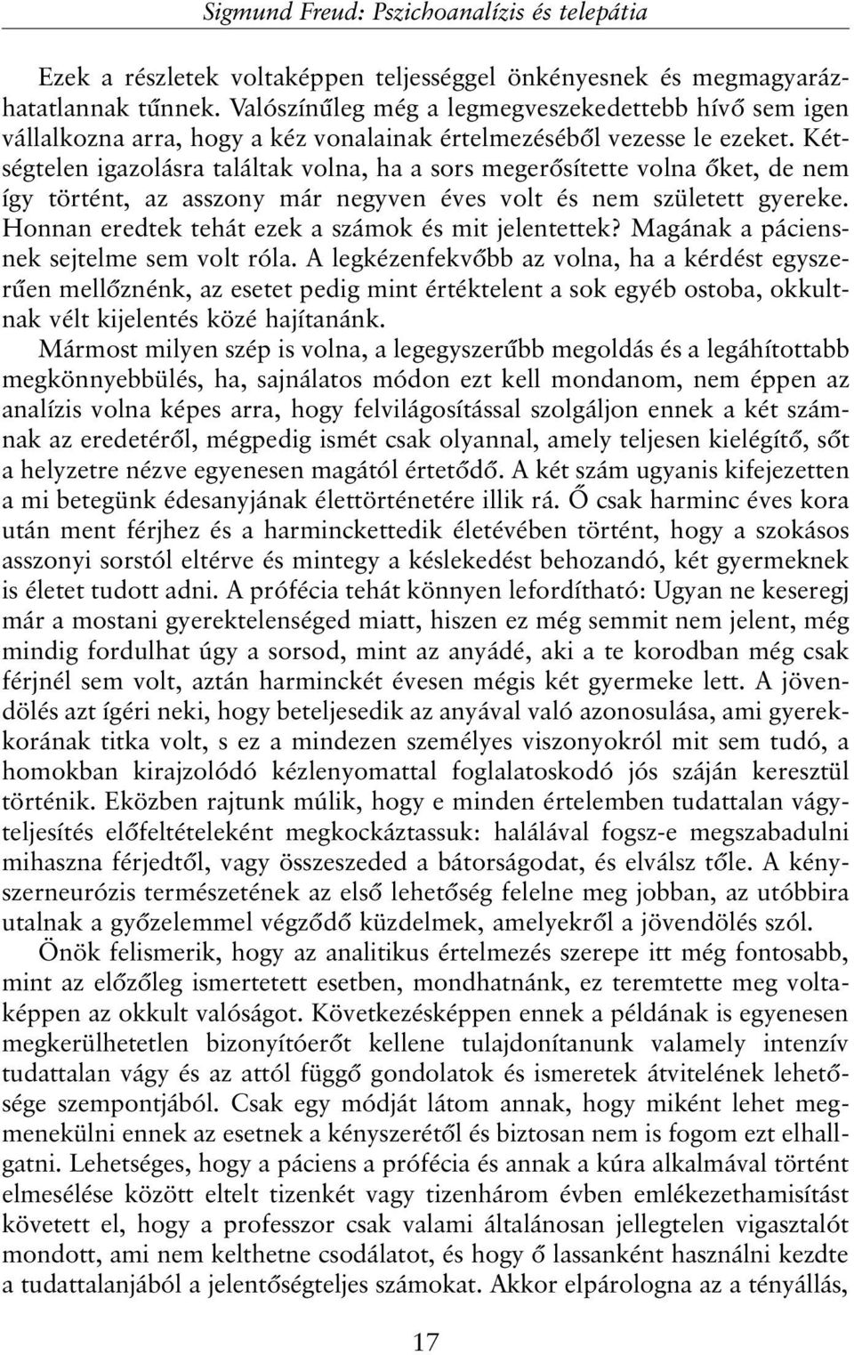 Kétségtelen igazolásra találtak volna, ha a sors megerõsítette volna õket, de nem így történt, az asszony már negyven éves volt és nem született gyereke.
