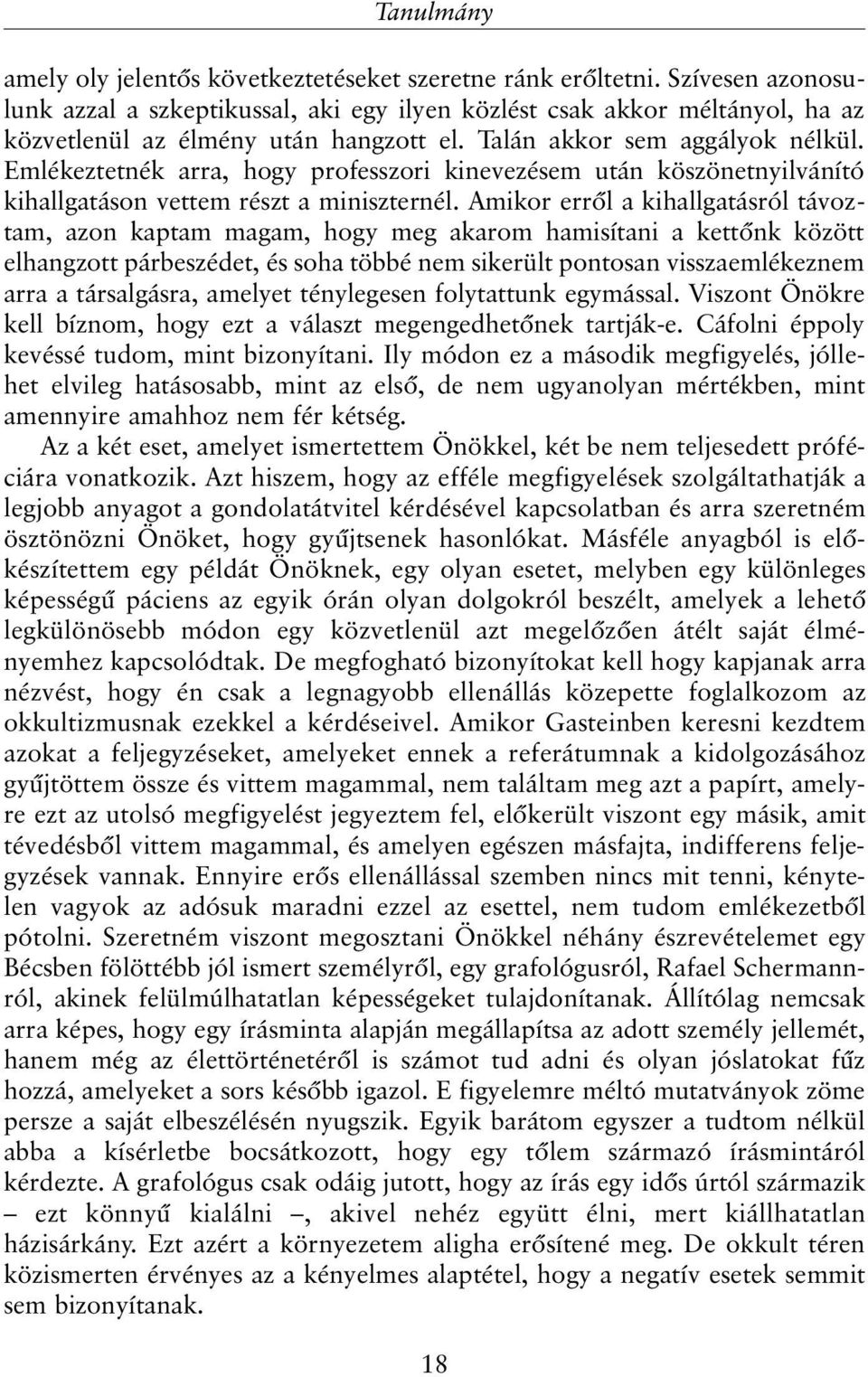 Emlékeztetnék arra, hogy professzori kinevezésem után köszönetnyilvánító kihallgatáson vettem részt a miniszternél.