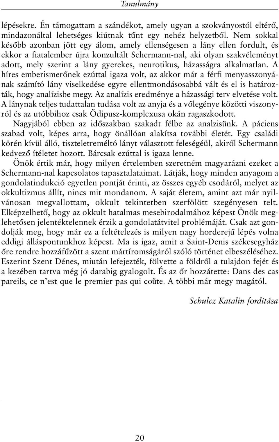 neurotikus, házasságra alkalmatlan.