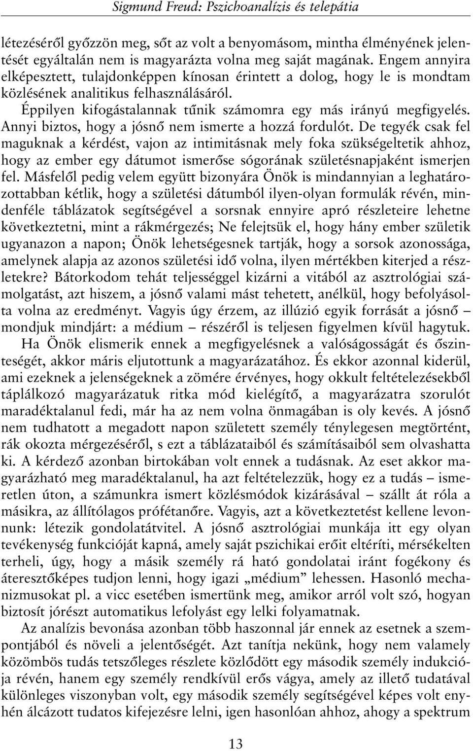 Annyi biztos, hogy a jósnõ nem ismerte a hozzá fordulót.