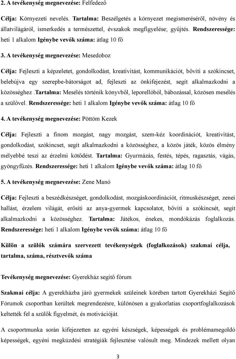 Rendszeressége: heti 1 alkalom Igénybe vevők száma: átlag 10 fő 3.