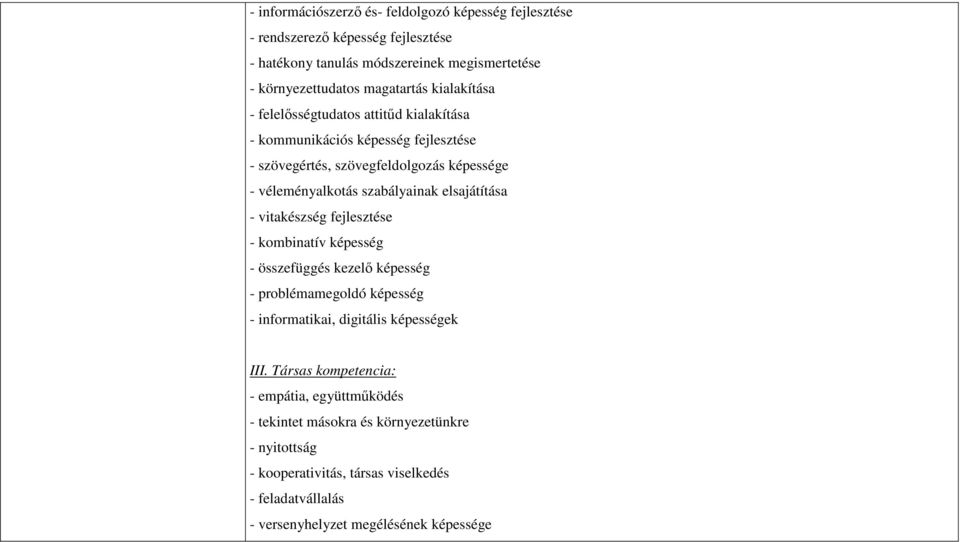 elsajátítása - vitakészség fejlesztése - kombinatív képesség - összefüggés kezelő képesség - problémamegoldó képesség - informatikai, digitális képességek III.