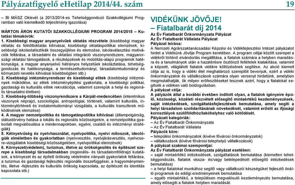 Kisebbségi magyar anyanyelvűek oktatás részvétele (kisebbségi magyar oktatás és felnőttoktatás kihívásai, kisebbségi oktatáspolitikai elemzések, kisebbségi iskolastatisztikák összegyűjtése és