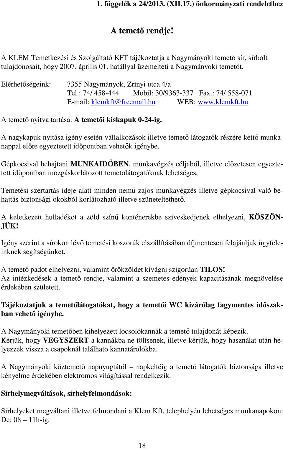 freemail.hu WEB: www.klemkft.hu A temető nyitva tartása: A temetői kiskapuk 0-24-ig.