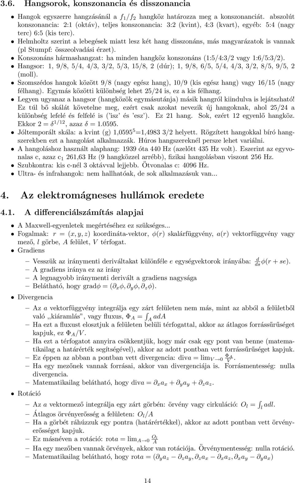 Helmholtz szerint a lebegések miatt lesz két hang disszonáns, más magyarázatok is vannak (pl Stumpf: összeolvadási érzet).