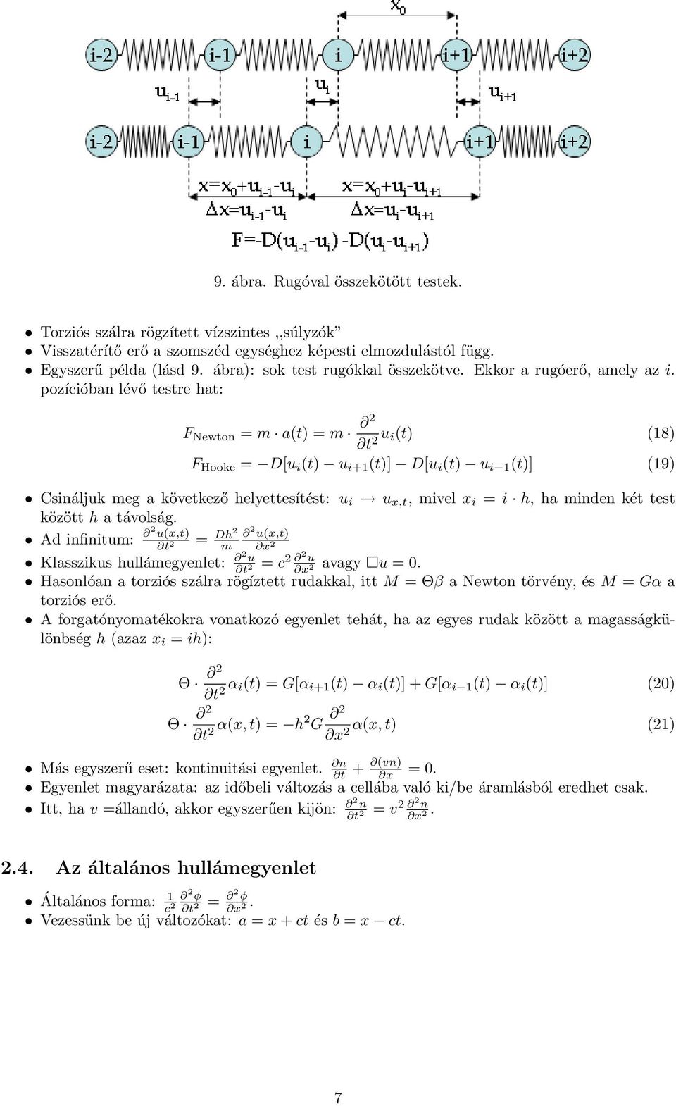 pozícióban lévő testre hat: F Newton = m a(t) = m 2 t 2 u i(t) (18) F Hooke = D[u i (t) u i+1 (t)] D[u i (t) u i 1 (t)] (19) Csináljuk meg a következő helyettesítést: u i u x,t, mivel x i = i h, ha