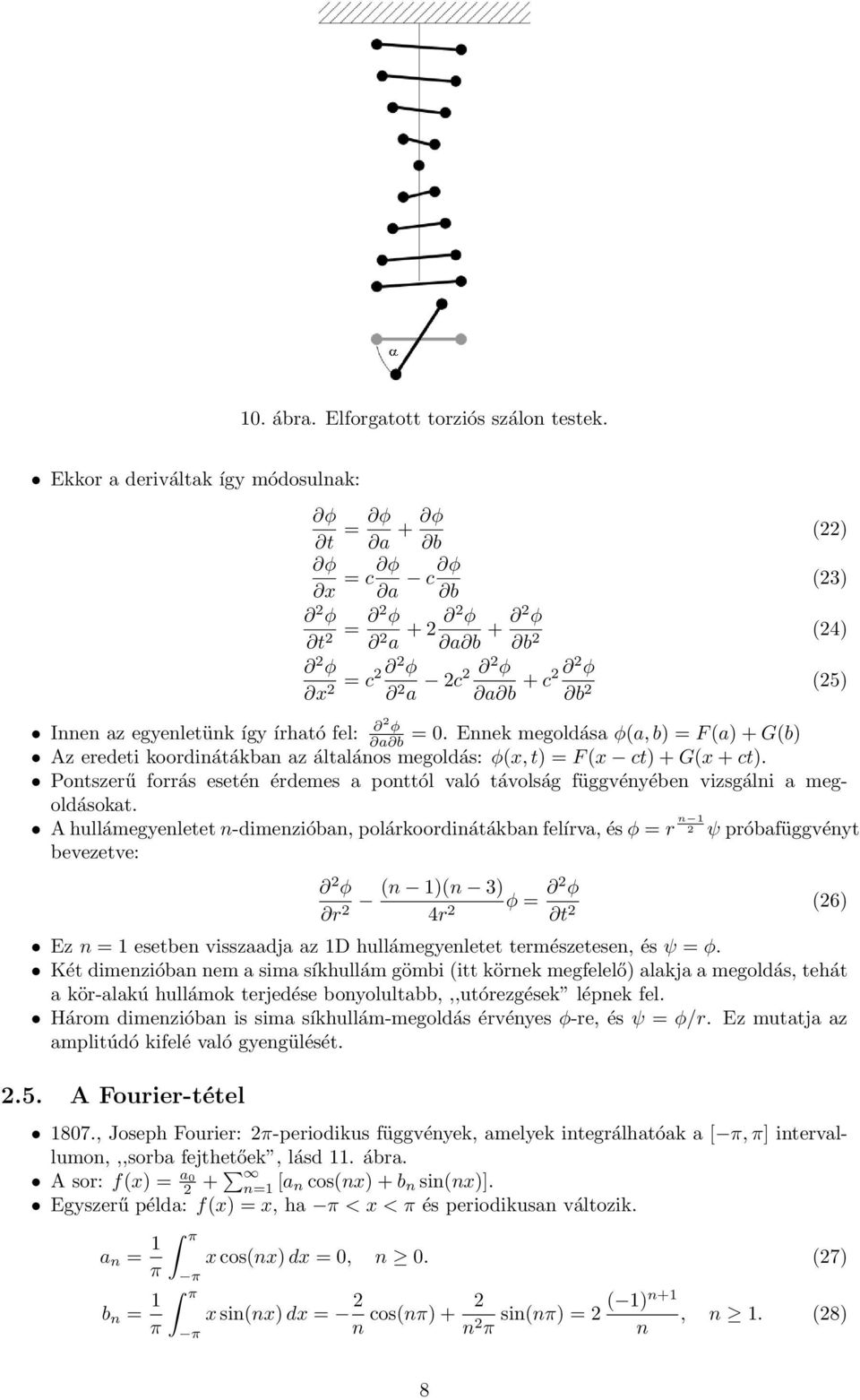 így írható fel: a b = 0. Ennek megoldása φ(a, b) = F (a) + G(b) Az eredeti koordinátákban az általános megoldás: φ(x, t) = F (x ct) + G(x + ct).