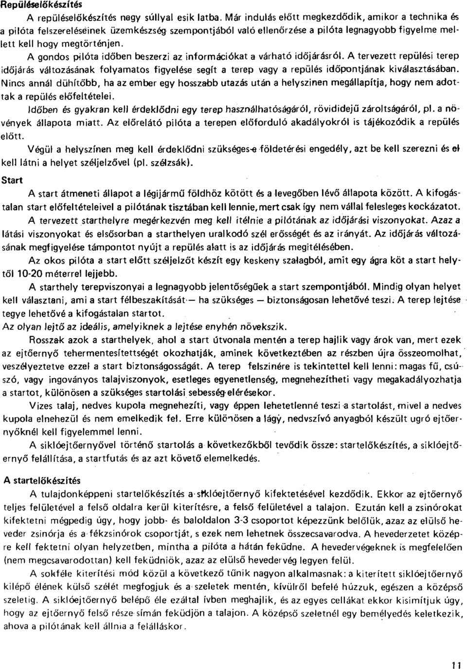 A gondos pilóta időben beszerzi az információkat a várható időjárásról. A tervezett repülési terep időjárás változásának folyamatos figyelése segít a terep vagy a repülés időpontjának kiválasztásában.