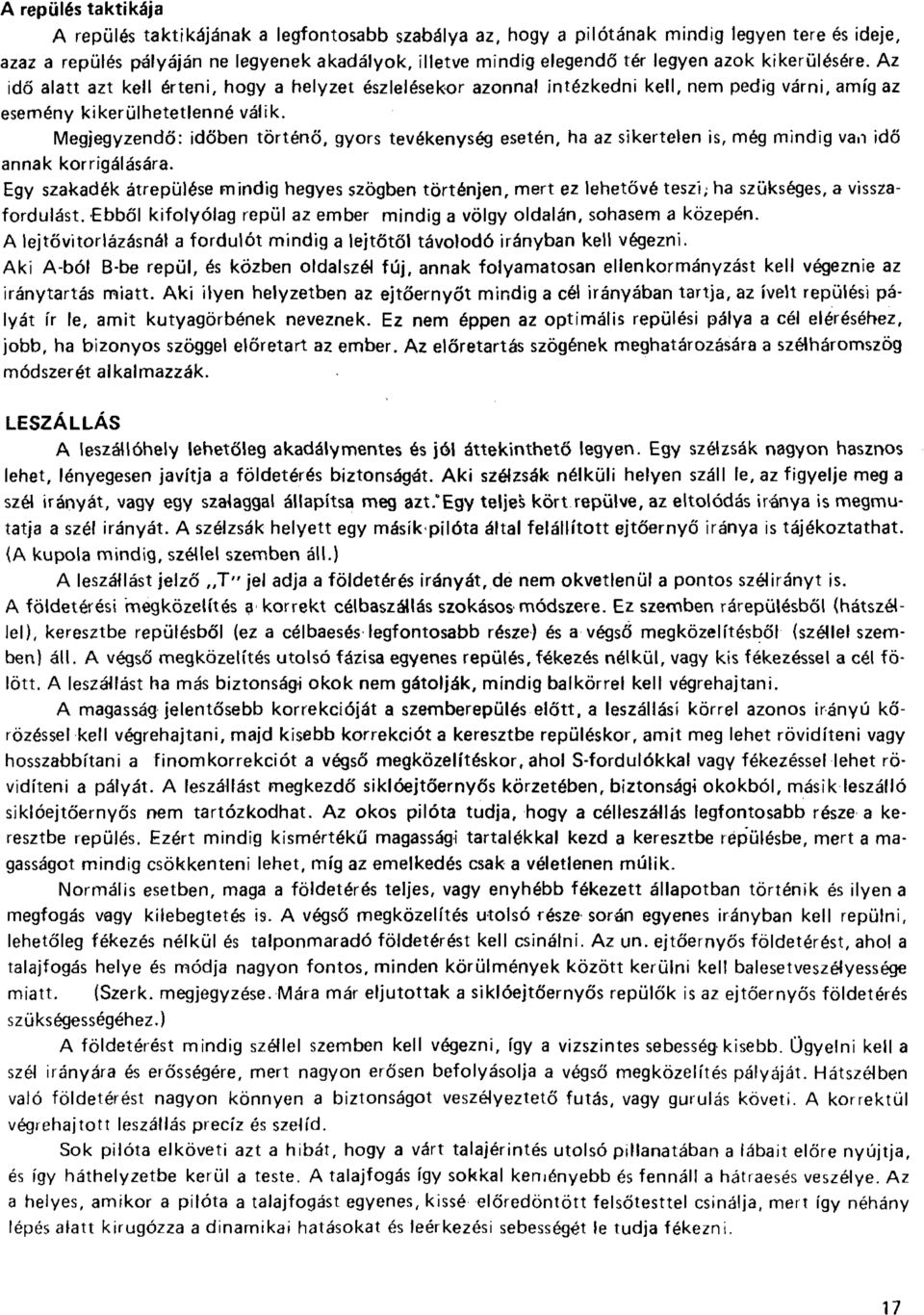 Megjegyzendő: időben történő, gyors tevékenység esetén, ha az sikertelen is, még mindig van idő annak korrigálására.