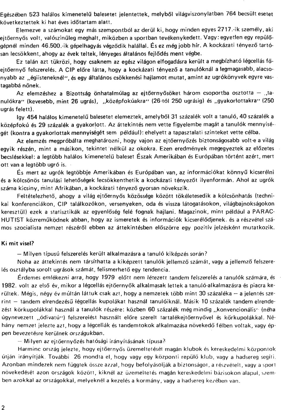 Vagy: egyetlen egy repülőgépnél minden 46.500.-ik gépelhagyás végződik halállal. És ez még jobb hír.