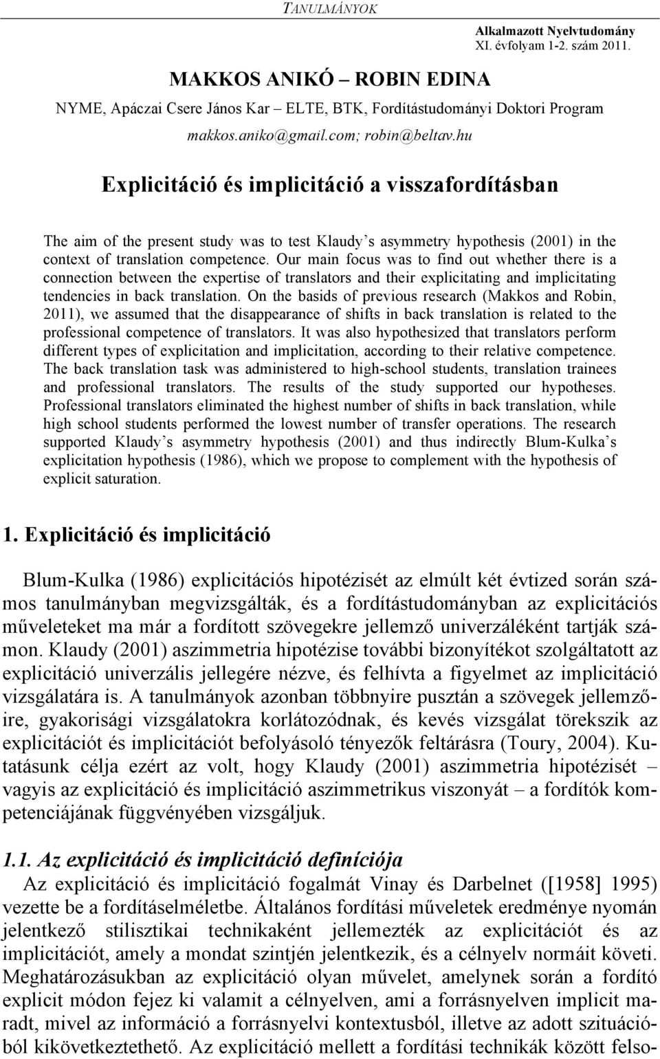 Our main focus was to find out whether there is a connection between the expertise of translators and their explicitating and implicitating tendencies in back translation.