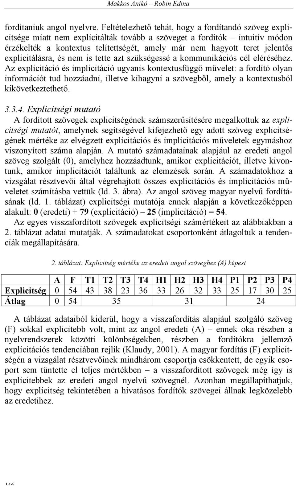 jelentős explicitálásra, és nem is tette azt szükségessé a kommunikációs cél eléréséhez.