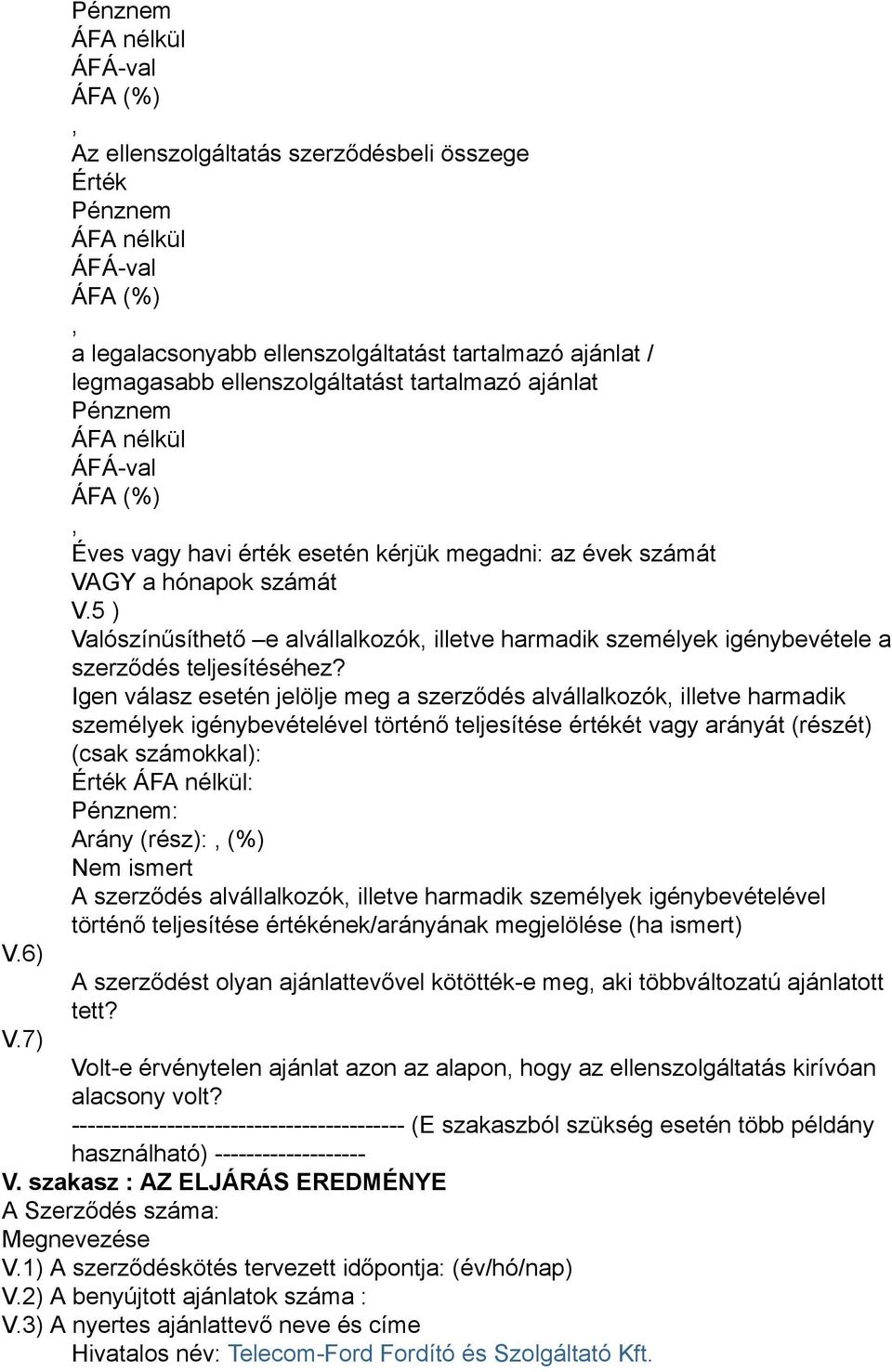 igénybevételével A szerződést olyan ajánlattevővel kötötték-e meg aki többváltozatú ajánlatott tett?