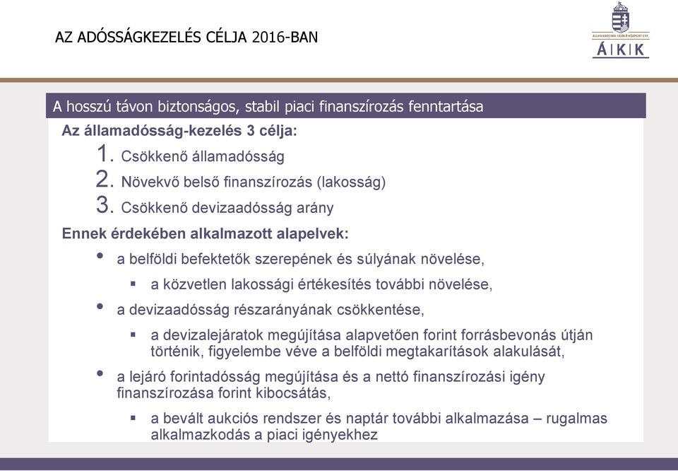 Csökkenő devizaadósság arány Ennek érdekében alkalmazott alapelvek: a belföldi befektetők szerepének és súlyának növelése, a közvetlen lakossági értékesítés további növelése, a