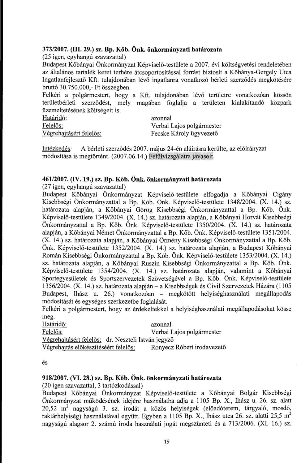 tulajdonában lévő ingatlaura vonatkozó bérleti szerződés megkötésére bruttó 30.750.000,- Ft összegben. Felkéri a polgármestert, hogy a Kft.