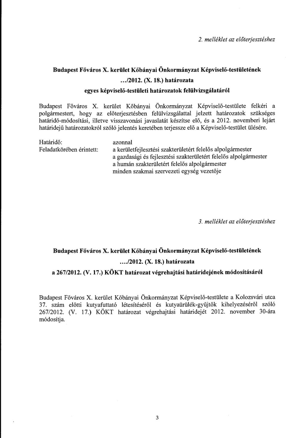 kerület Kőbányai Önkormányzat Képviselő-testülete felkéri a polgármestert, hogy az előterjesztésben felülvizsgálattal jelzett határozatok szükséges határidő-módosítási, illetve visszavonási