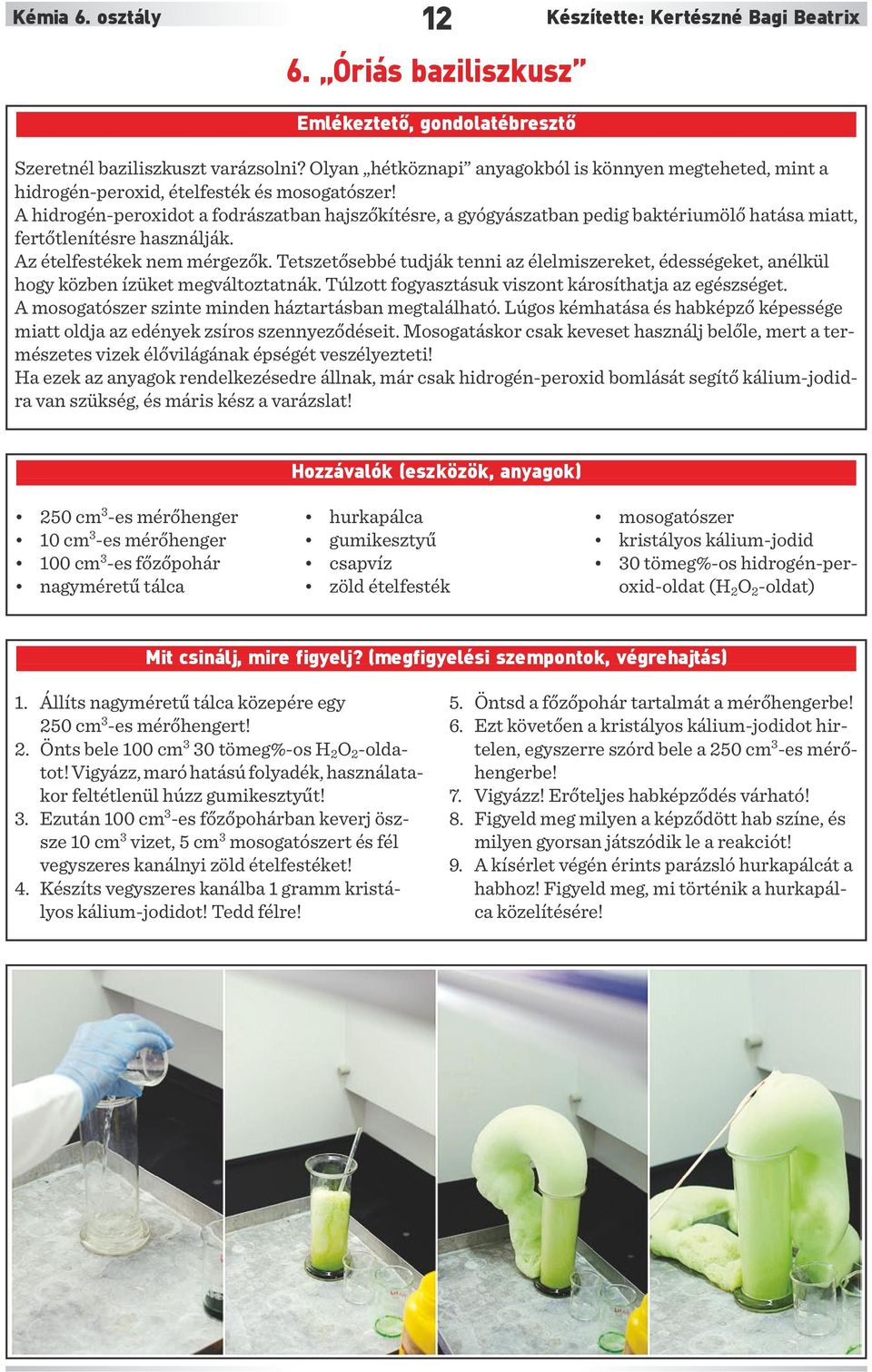 A hidrogén-peroxidot a fodrászatban hajszőkítésre, a gyógyászatban pedig baktériumölő hatása miatt, fertőtlenítésre használják. Az ételfestékek nem mérgezők.