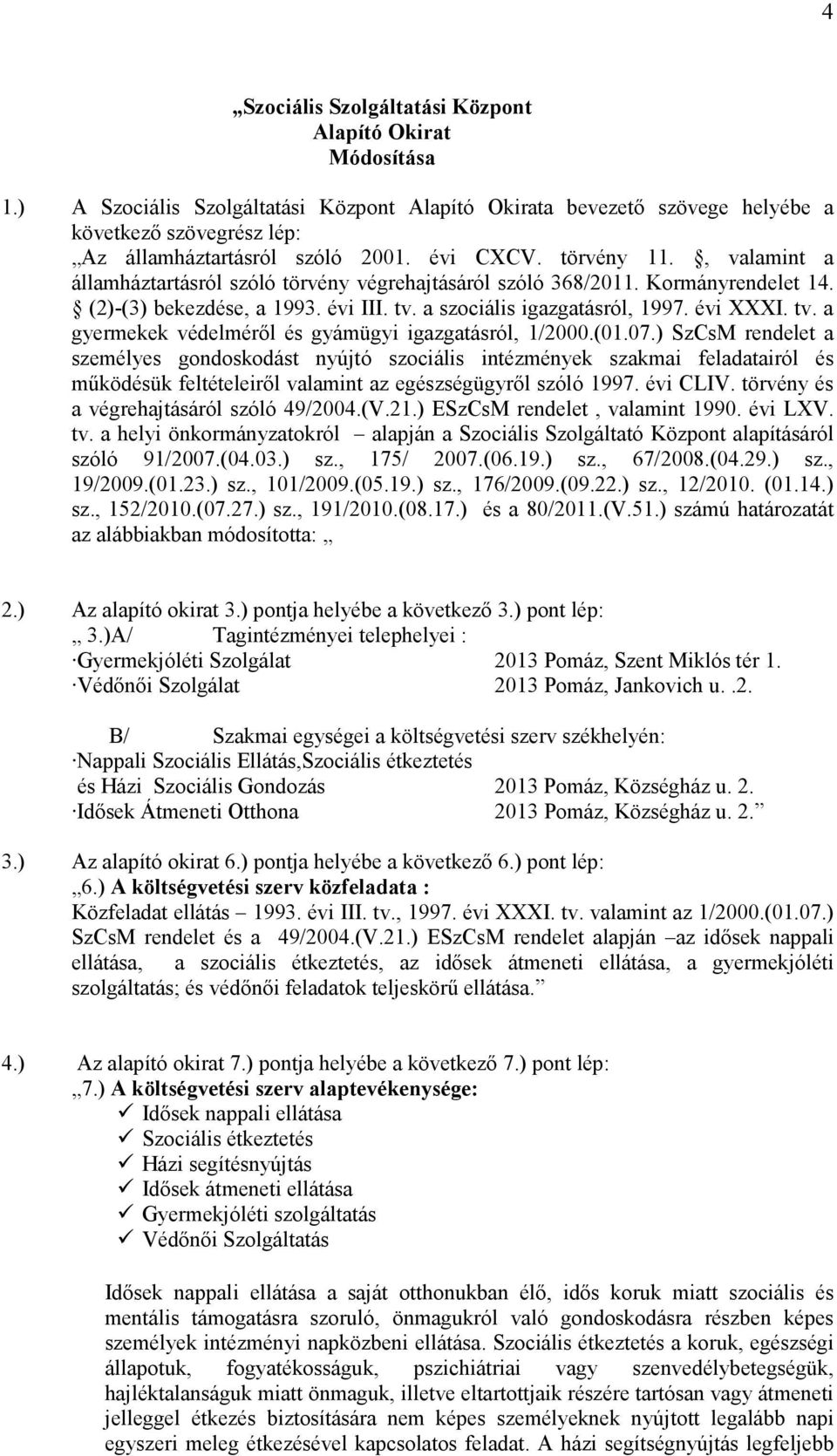 tv. a gyermekek védelmérıl és gyámügyi igazgatásról, 1/2000.(01.07.