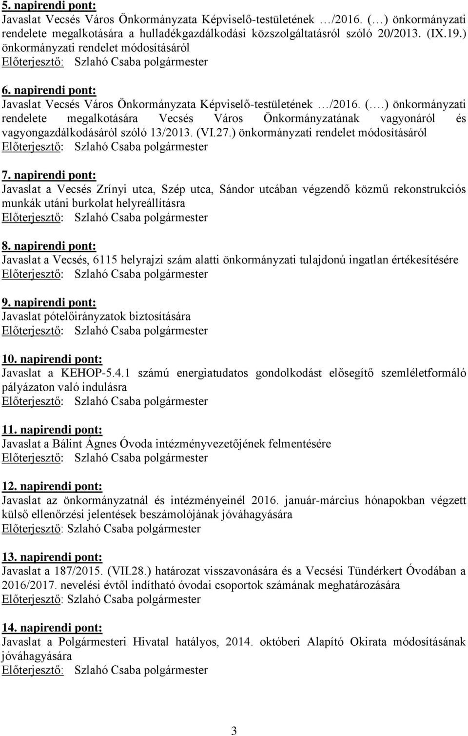 ) önkormányzati rendelete megalkotására Vecsés Város Önkormányzatának vagyonáról és vagyongazdálkodásáról szóló 13/2013. (VI.27.) önkormányzati rendelet módosításáról 7.