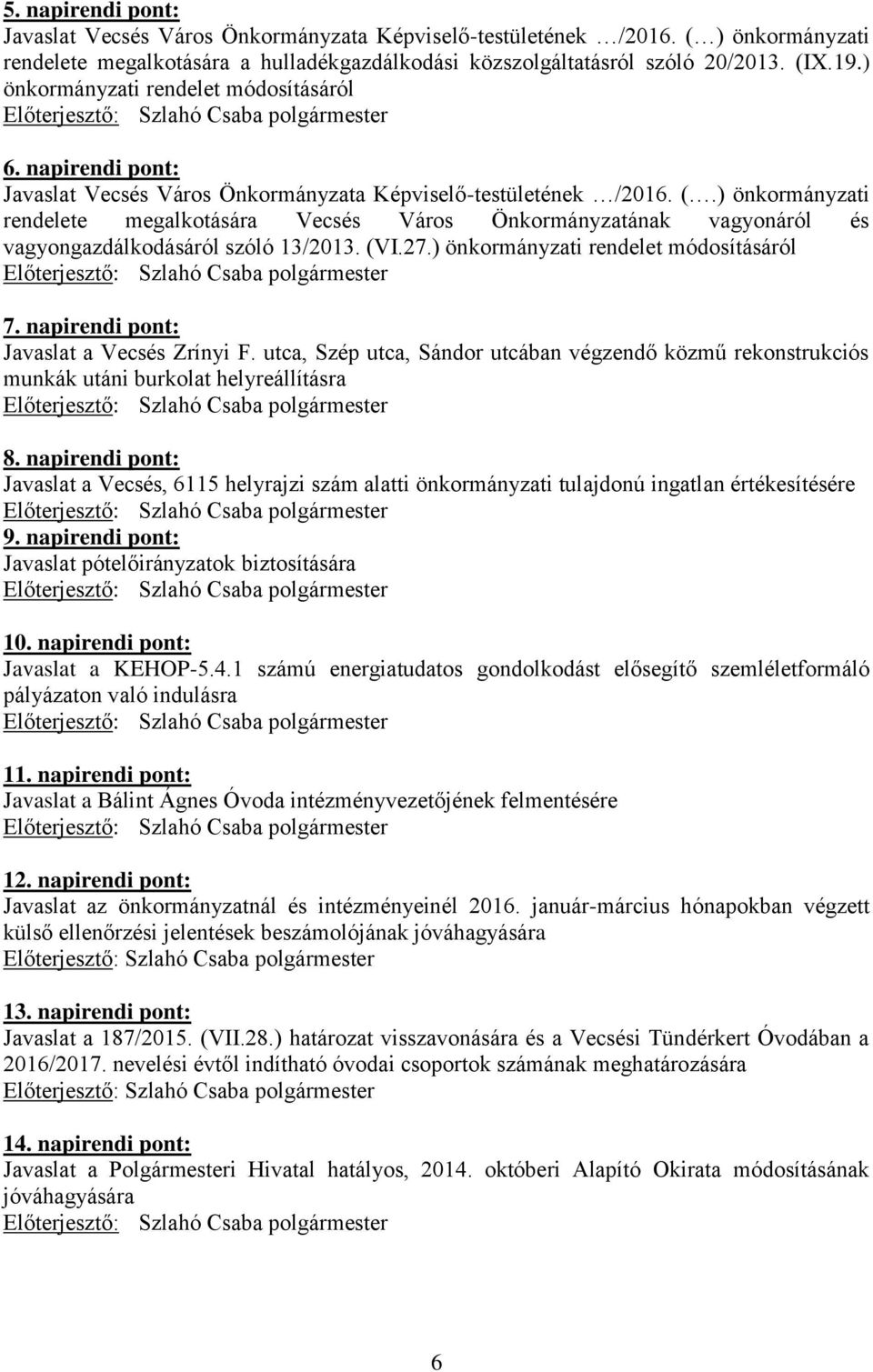 ) önkormányzati rendelete megalkotására Vecsés Város Önkormányzatának vagyonáról és vagyongazdálkodásáról szóló 13/2013. (VI.27.) önkormányzati rendelet módosításáról 7.