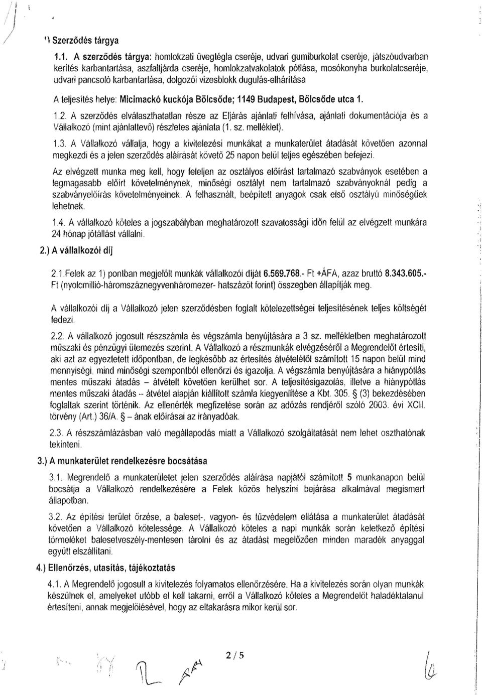 udvari pancsoló karbantartása, dolgozói vizesblokk dugulás-elhárítása A teljesítés helye: Micimackó kuckója Bölcsőde; 1149 Budapest, Bölcsőde utca 1. 1.2.