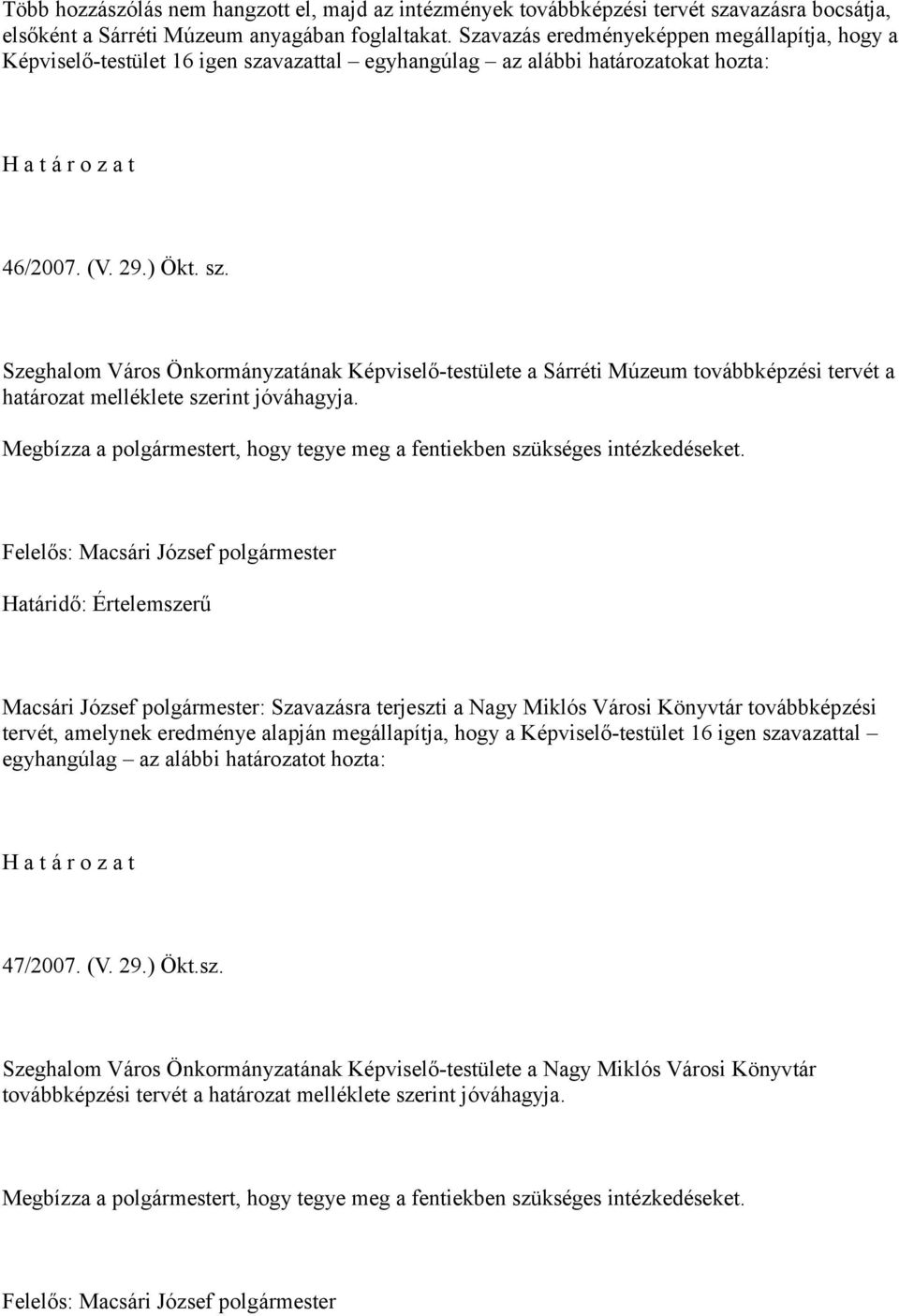 vazattal egyhangúlag az alábbi határozatokat hozta: 46/2007. (V. 29.) Ökt. sz.