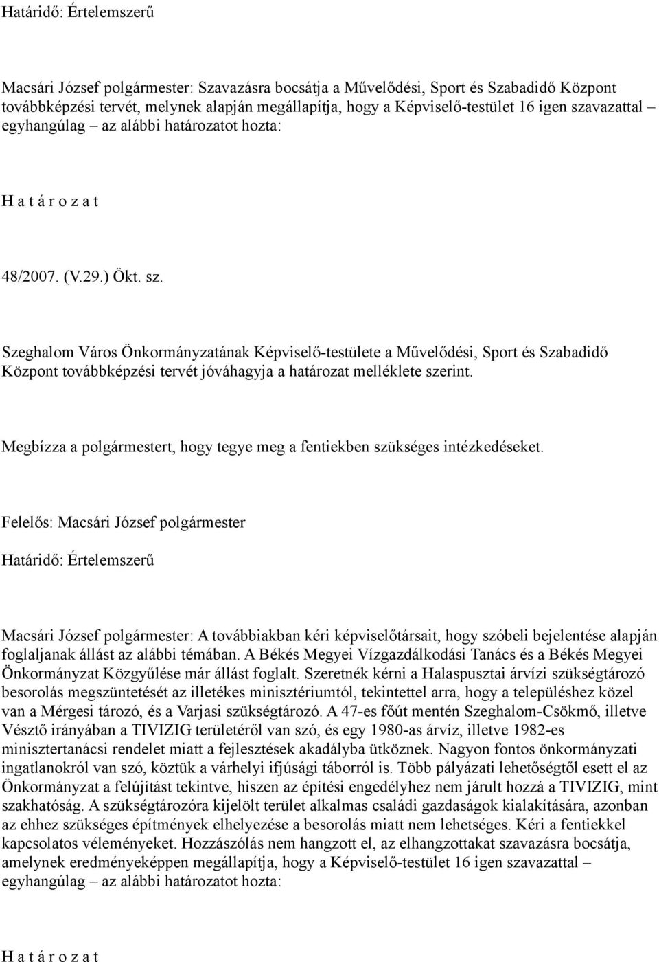 Szeghalom Város Önkormányzatának Képviselő-testülete a Művelődési, Sport és Szabadidő Központ továbbképzési tervét jóváhagyja a határozat melléklete szerint.