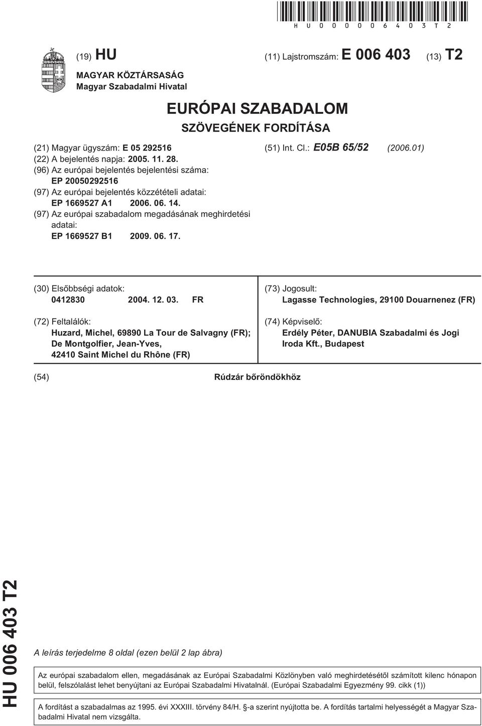 (96) Az európai bejelentés bejelentési száma: EP 200029216 (97) Az európai bejelentés közzétételi adatai: EP 166927 A1 2006. 06. 14.