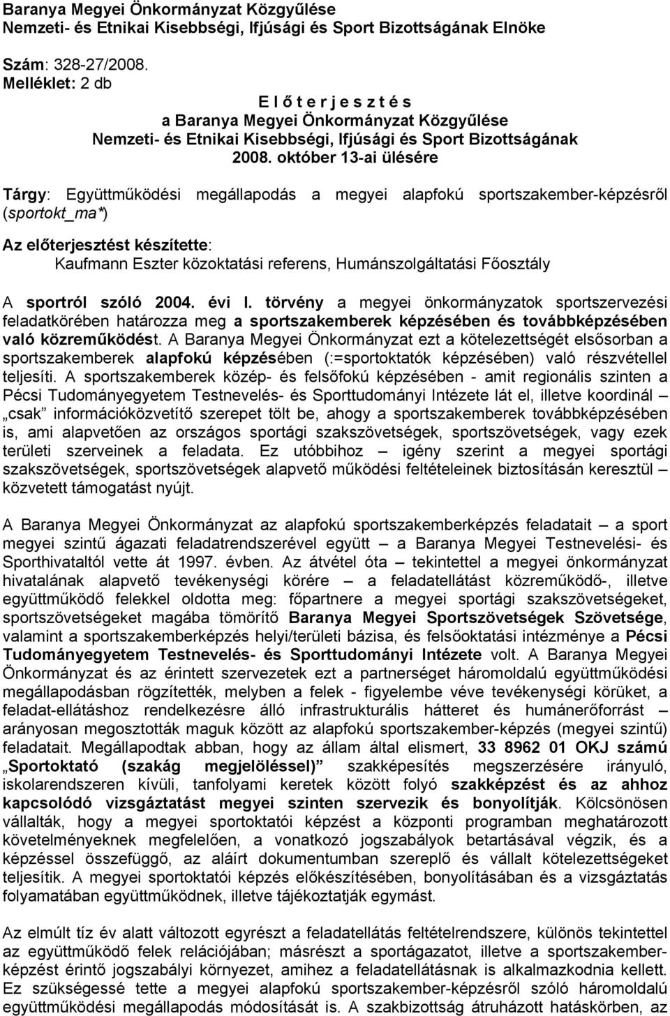 október 13-ai ülésére Tárgy: Együttműködési megállapodás a megyei alapfokú sportszakember-képzésről (sportokt_ma*) Az előterjesztést készítette: Kaufmann Eszter közoktatási referens,