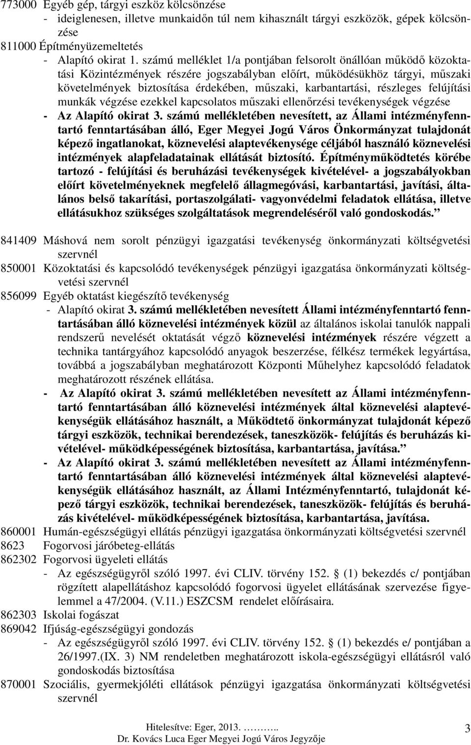 karbantartási, részleges felújítási munkák végzése ezekkel kapcsolatos műszaki ellenőrzési tevékenységek végzése - Az Alapító okirat 3.