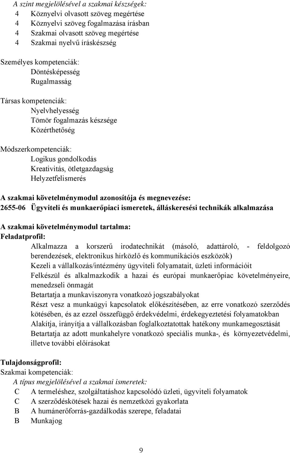 Helyzetfelismerés A szakmai követelménymodul azonosítója és megnevezése: 2655-06 Ügyviteli és munkaerőpiaci ismeretek, álláskeresési technikák alkalmazása A szakmai követelménymodul tartalma: