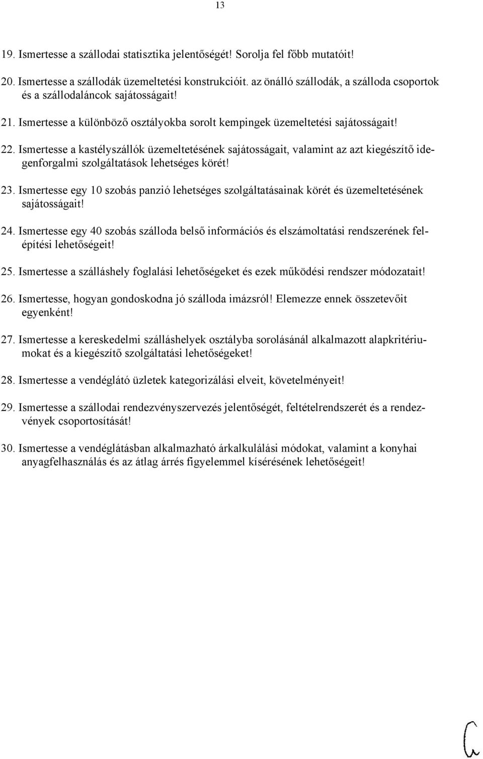 Ismertesse a kastélyszállók üzemeltetésének sajátosságait, valamint az azt kiegészítő idegenforgalmi szolgáltatások lehetséges körét! 23.