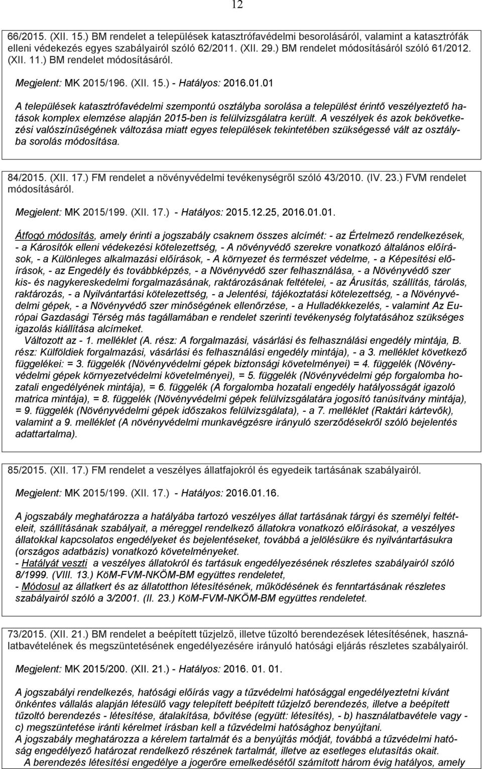 . (XII. 11.) BM rendelet módosításáról. Megjelent: MK 2015