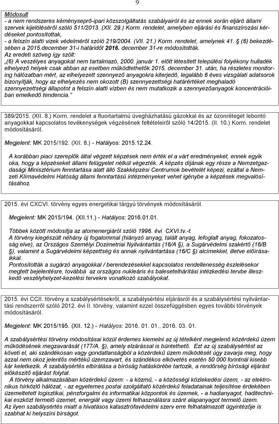 december 31-i határidőt 2016. december 31-re módosították. Az eredeti szöveg így szólt: (6) A veszélyes anyagokat nem tartalmazó, 2000. január 1.