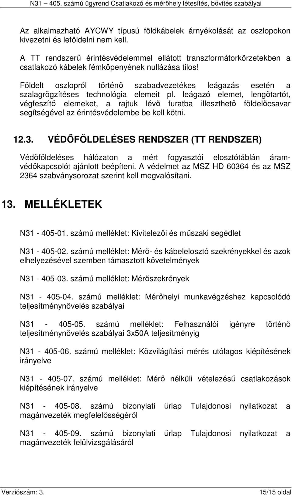 Földelt oszlopról történő szabadvezetékes leágazás esetén a szalagrögzítéses technológia elemeit pl.