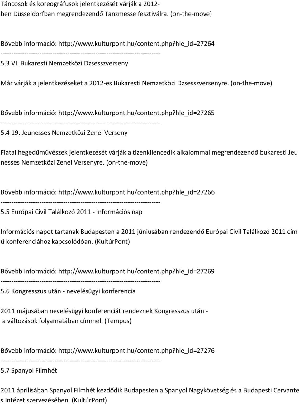 4 19. Jeunesses Nemzetközi Zenei Verseny Fiatal hegedűművészek jelentkezését várják a tizenkilencedik alkalommal megrendezendő bukaresti Jeu nesses Nemzetközi Zenei Versenyre.