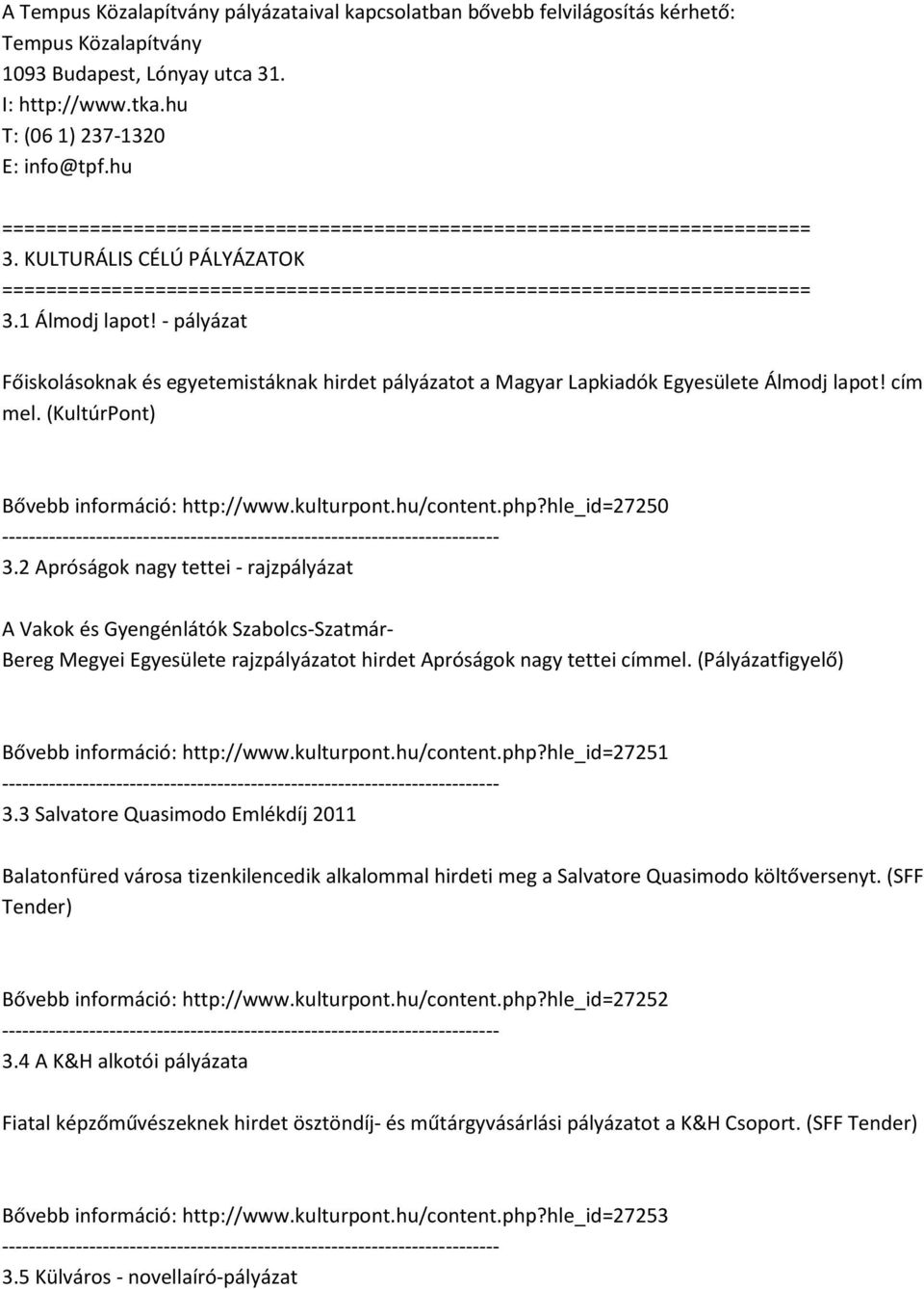 (KultúrPont) Bővebb információ: http://www.kulturpont.hu/content.php?hle_id=27250 3.