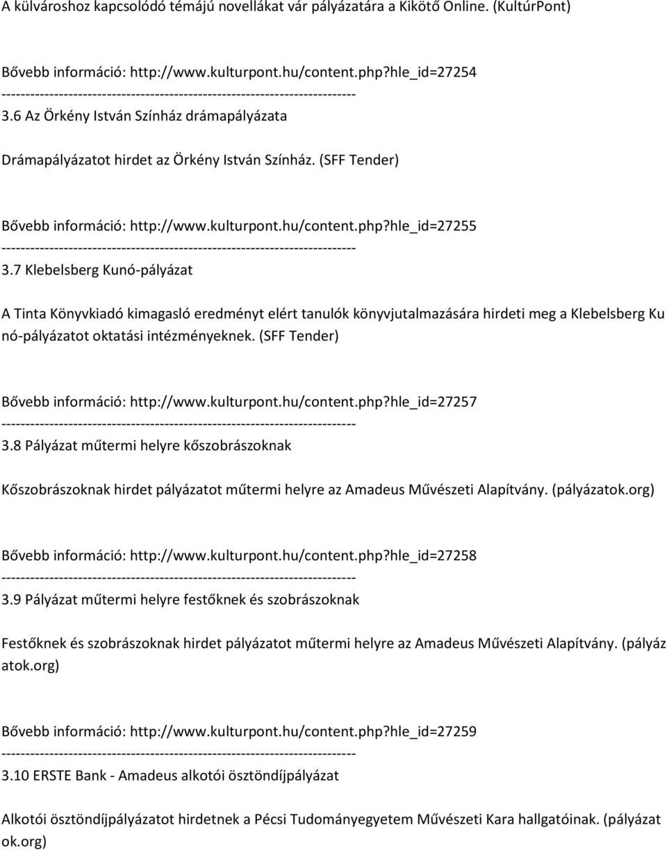 7 Klebelsberg Kunó-pályázat A Tinta Könyvkiadó kimagasló eredményt elért tanulók könyvjutalmazására hirdeti meg a Klebelsberg Ku nó-pályázatot oktatási intézményeknek.