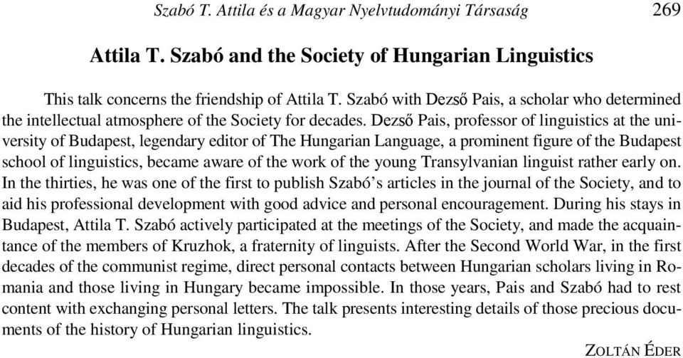 Dezsı Pais, professor of linguistics at the university of Budapest, legendary editor of The Hungarian Language, a prominent figure of the Budapest school of linguistics, became aware of the work of