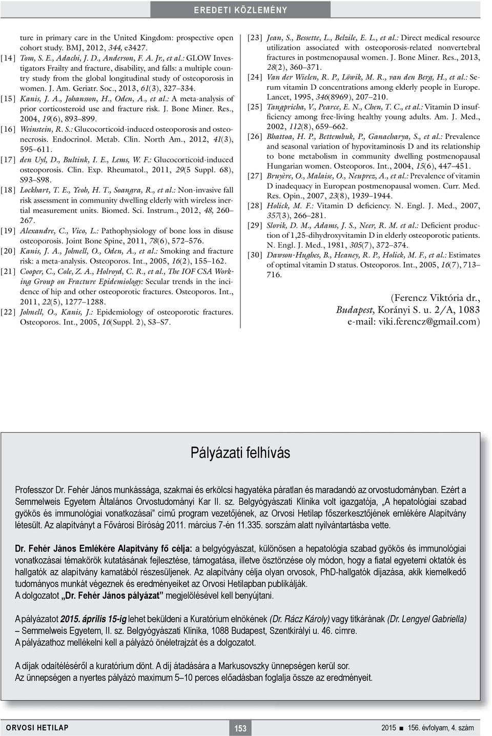 [15] Kanis, J. A., Johansson, H., Oden, A., et al.: A meta-analysis of prior corticosteroid use and fracture risk. J. Bone Miner. Res., 2004, 19(6), 893 899. [16] Weinstein, R. S.