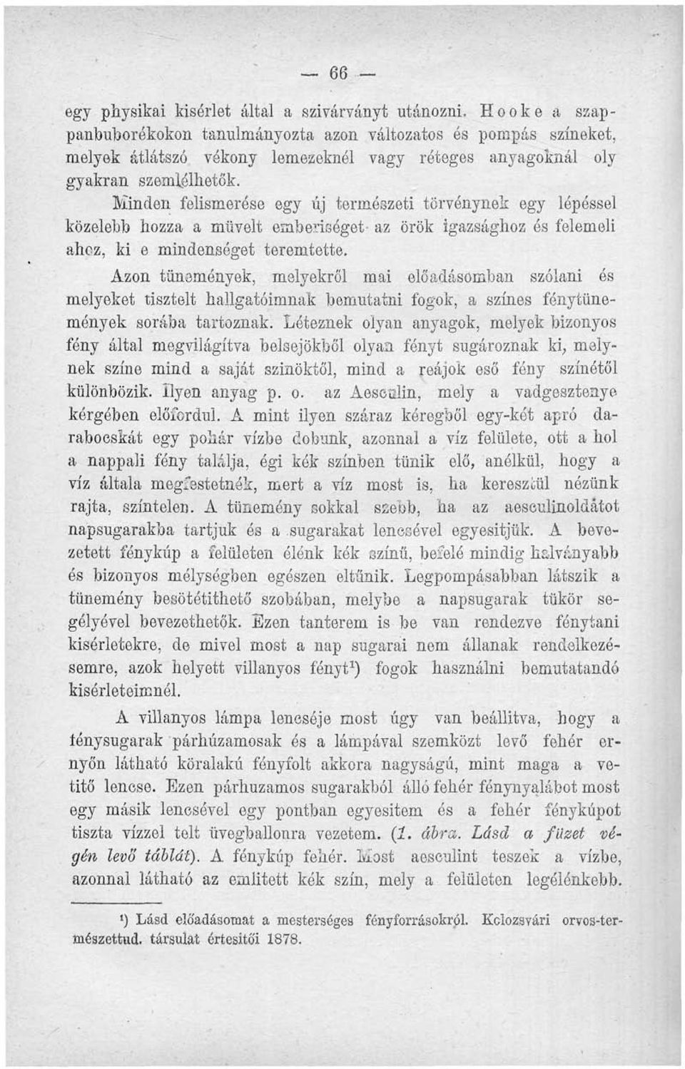 Azon tünemények, melyekről mai előadásomban szólani és melyeket tisztelt hallgatóimnak bemutatni fogok, a színes fónytünemények sorába tartoznak.