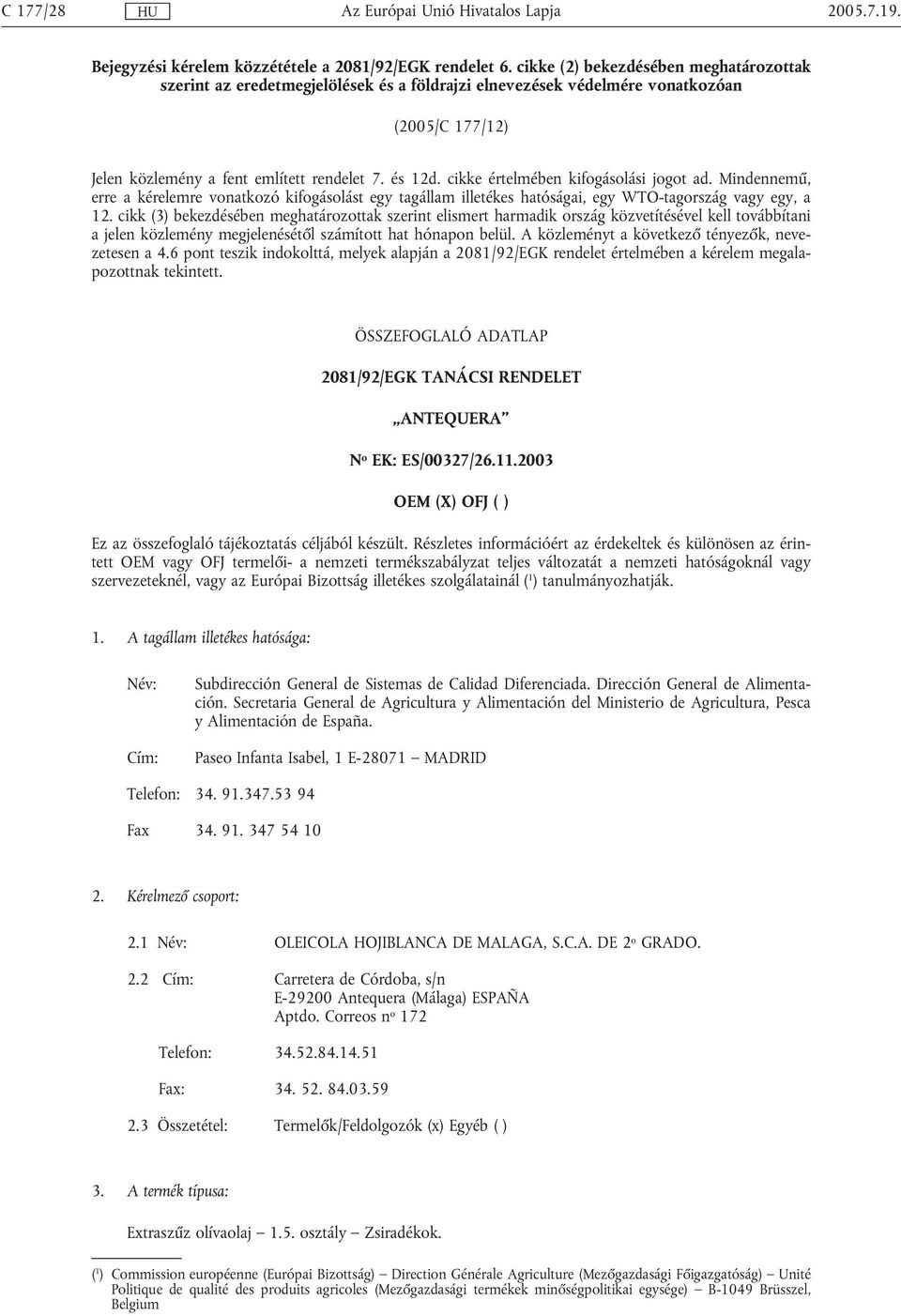 cikke értelmében kifogásolási jogot ad. Mindennemű, erre a kérelemre vonatkozó kifogásolást egy tagállam illetékes hatóságai, egy WTO-tagország vagy egy, a 12.