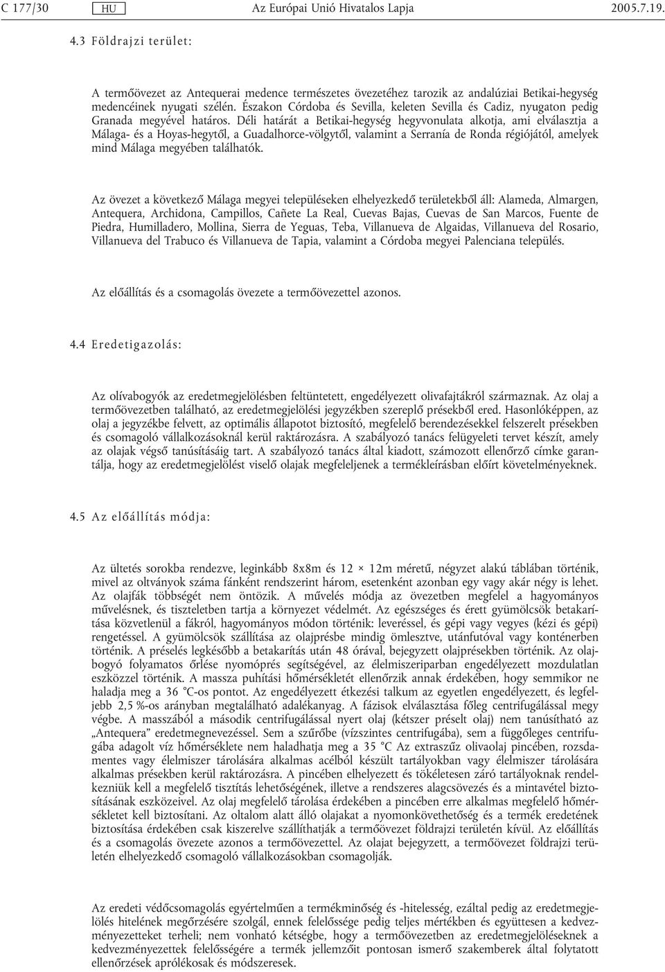 Déli határát a Betikai-hegység hegyvonulata alkotja, ami elválasztja a Málaga- és a Hoyas-hegytől, a Guadalhorce-völgytől, valamint a Serranía de Ronda régiójától, amelyek mind Málaga megyében