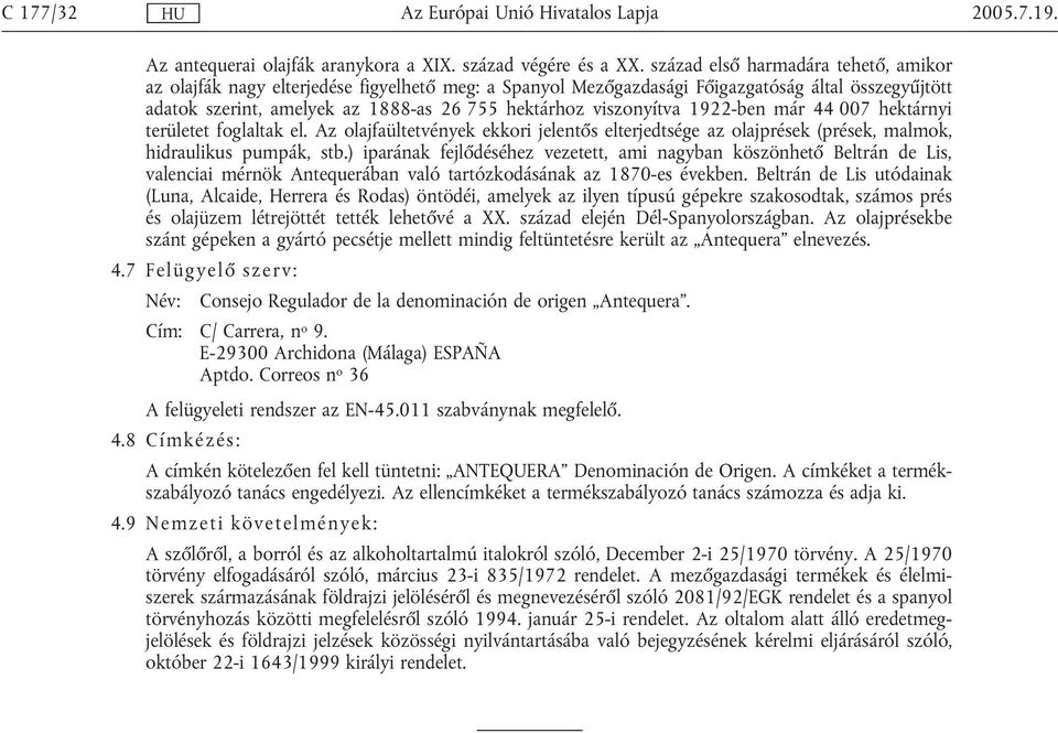 viszonyítva 1922-ben már 44 007 hektárnyi területet foglaltak el. Az olajfaültetvények ekkori jelentős elterjedtsége az olajprések (prések, malmok, hidraulikus pumpák, stb.