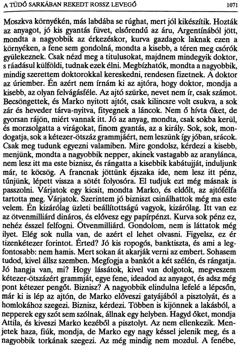 meg csórók gyülekeznek. Csak nézd meg a titulusokat, majdnem mindegyik doktor, s ráadásul külföldi, tudnak ezek élni.