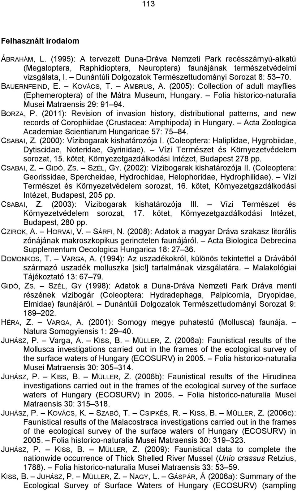 Folia historico-naturalia Musei Matraensis 29: 91 94. BORZA, P. (2011): Revision of invasion history, distributional patterns, and new records of Corophiidae (Crustacea: Amphipoda) in Hungary.