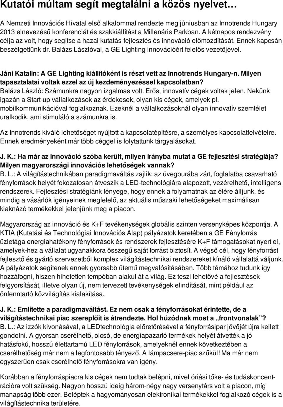 Balázs Lászlóval, a GE Lighting innovációért felelős vezetőjével. Jáni Katalin: A GE Lighting kiállítóként is részt vett az Innotrends Hungary-n.