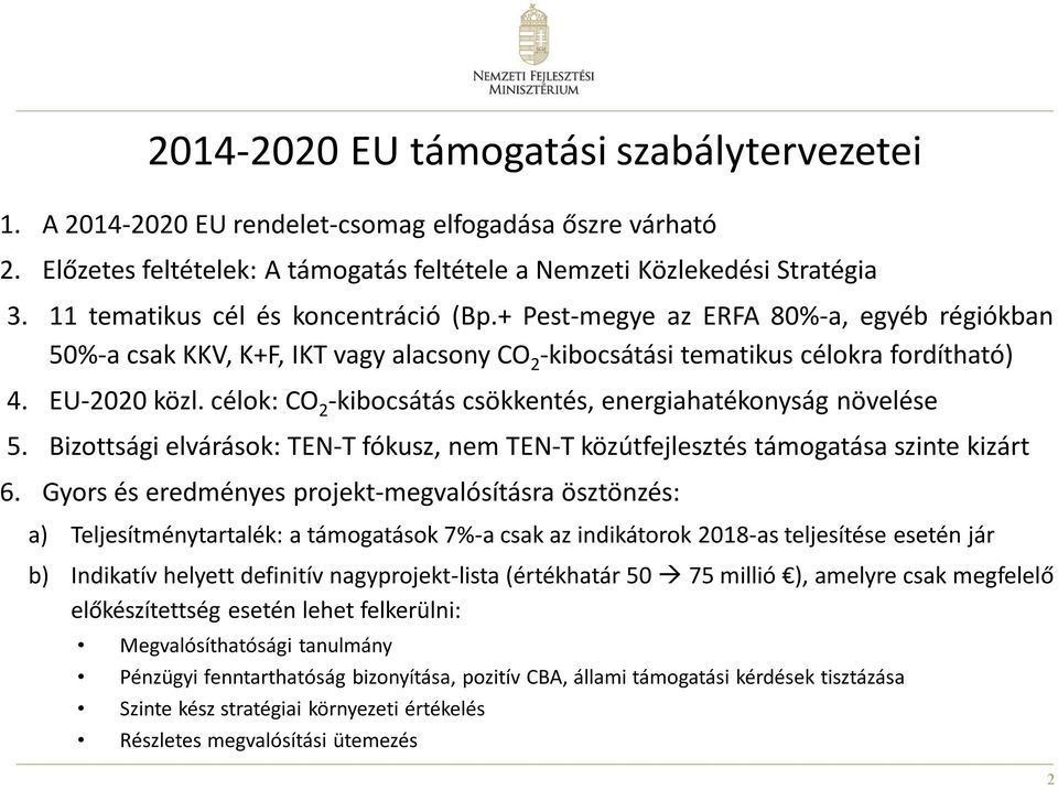 célok: CO 2 -kibocsátás csökkentés, energiahatékonyság növelése 5. Bizottsági elvárások: TEN-T fókusz, nem TEN-T közútfejlesztés támogatása szinte kizárt 6.