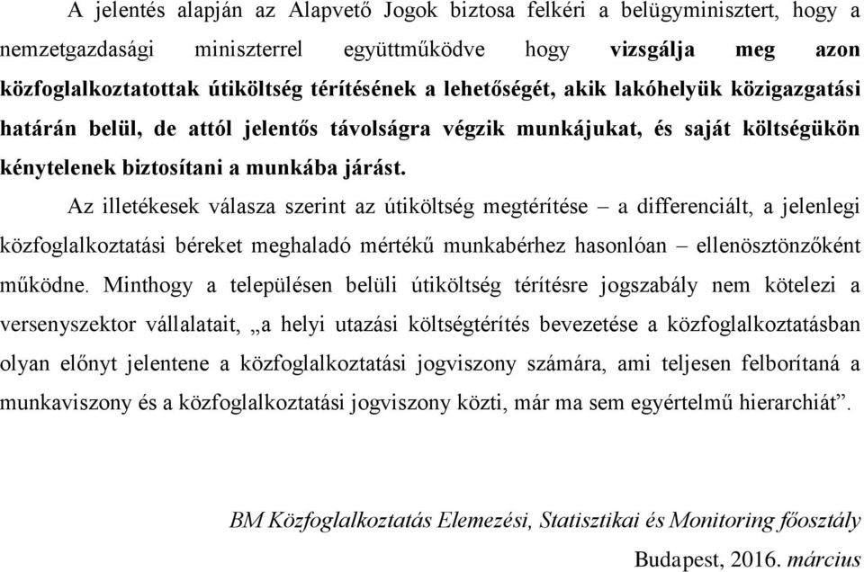 Az illetékesek válasza szerint az útiköltség megtérítése a differenciált, a jelenlegi közfoglalkoztatási béreket meghaladó mértékű munkabérhez hasonlóan ellenösztönzőként működne.