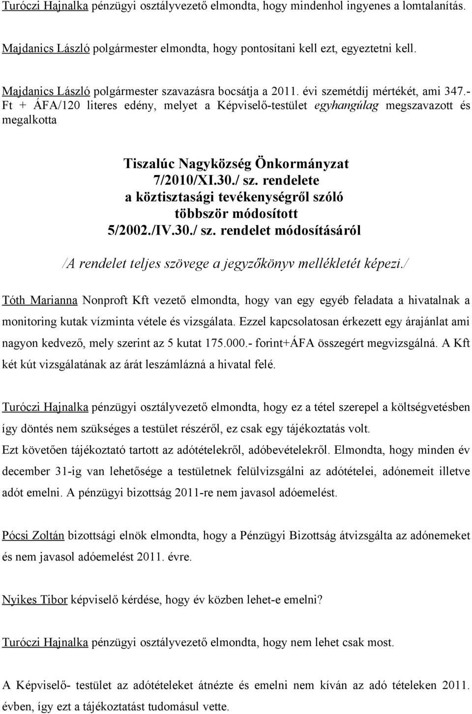 - Ft + ÁFA/120 literes edény, melyet a Képviselő-testület egyhangúlag megszavazott és megalkotta Tiszalúc Nagyközség Önkormányzat 7/2010/XI.30./ sz.